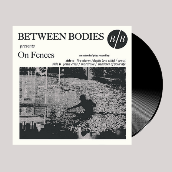 Between Bodies - On Fences [10" Vinyl]