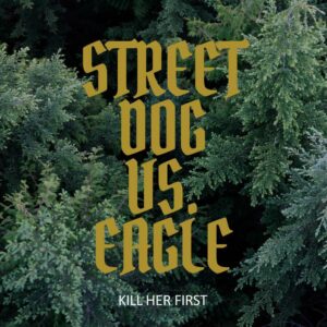 Kill Her First - Street Dog Vs. Eagle