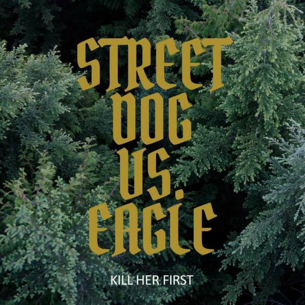 Kill Her First - Street Dog Vs. Eagle