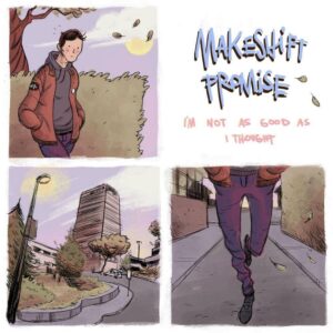 Makeshift Promise - I'm Not As Good As I Thought
