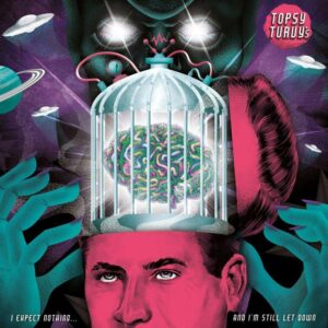 Topsy Turvy's - I Expect Nothing and I'm Still Let Down