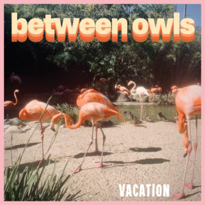 Between Owls - Vacation